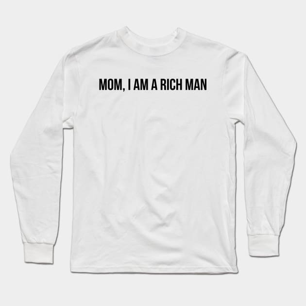 Mom, I AM A Rich Man Long Sleeve T-Shirt by ShayliKipnis